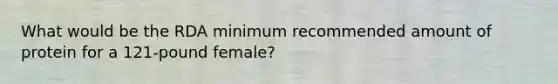 What would be the RDA minimum recommended amount of protein for a 121-pound female?