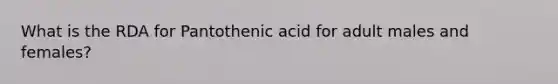 What is the RDA for Pantothenic acid for adult males and females?