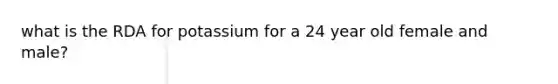 what is the RDA for potassium for a 24 year old female and male?