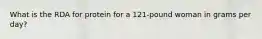 What is the RDA for protein for a 121-pound woman in grams per day?