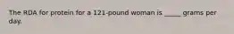 The RDA for protein for a 121-pound woman is _____ grams per day.