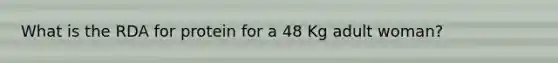 What is the RDA for protein for a 48 Kg adult woman?