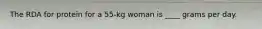 The RDA for protein for a 55-kg woman is ____ grams per day.