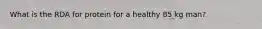 What is the RDA for protein for a healthy 85 kg man?