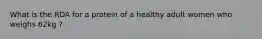 What is the RDA for a protein of a healthy adult women who weighs 62kg ?