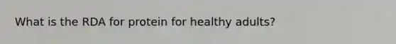 What is the RDA for protein for healthy adults?