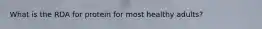 What is the RDA for protein for most healthy adults?