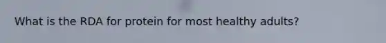 What is the RDA for protein for most healthy adults?