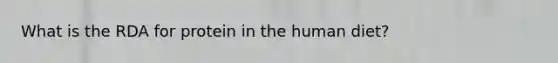 What is the RDA for protein in the human diet?
