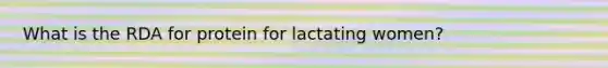 What is the RDA for protein for lactating women?