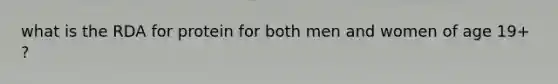 what is the RDA for protein for both men and women of age 19+ ?