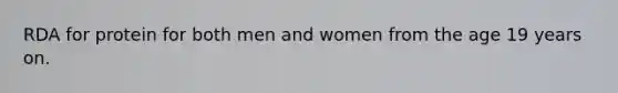 RDA for protein for both men and women from the age 19 years on.