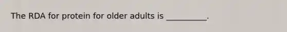 The RDA for protein for older adults is __________.