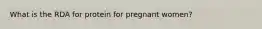 What is the RDA for protein for pregnant women?