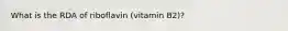 What is the RDA of riboflavin (vitamin B2)?