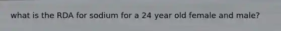 what is the RDA for sodium for a 24 year old female and male?