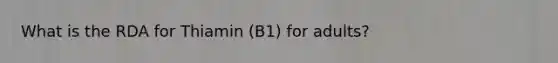 What is the RDA for Thiamin (B1) for adults?