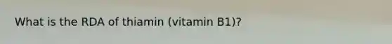 What is the RDA of thiamin (vitamin B1)?