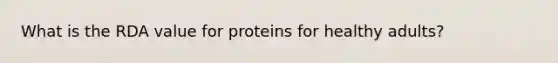 What is the RDA value for proteins for healthy adults?