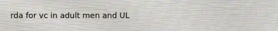rda for vc in adult men and UL