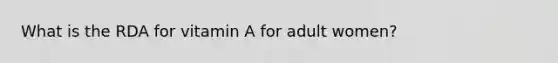 What is the RDA for vitamin A for adult women?