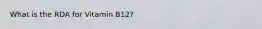 What is the RDA for Vitamin B12?