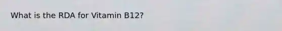 What is the RDA for Vitamin B12?