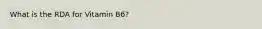 What is the RDA for Vitamin B6?