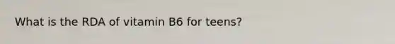 What is the RDA of vitamin B6 for teens?