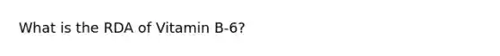 What is the RDA of Vitamin B-6?