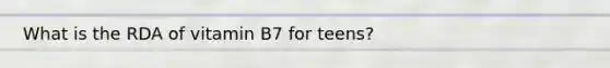 What is the RDA of vitamin B7 for teens?