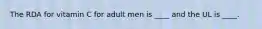 The RDA for vitamin C for adult men is ____ and the UL is ____.