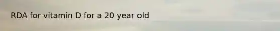 RDA for vitamin D for a 20 year old