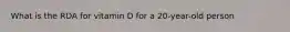 What is the RDA for vitamin D for a 20-year-old person