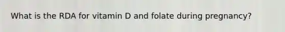 What is the RDA for vitamin D and folate during pregnancy?