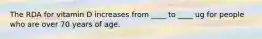 The RDA for vitamin D increases from ____ to ____ ug for people who are over 70 years of age.