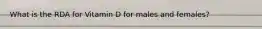 What is the RDA for Vitamin D for males and females?