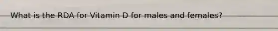 What is the RDA for Vitamin D for males and females?