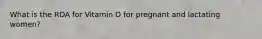 What is the RDA for Vitamin D for pregnant and lactating women?