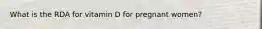 What is the RDA for vitamin D for pregnant women?