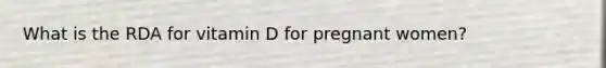 What is the RDA for vitamin D for pregnant women?