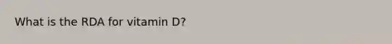 What is the RDA for vitamin D?
