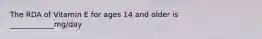 The RDA of Vitamin E for ages 14 and older is ____________mg/day