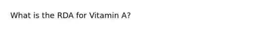 What is the RDA for Vitamin A?