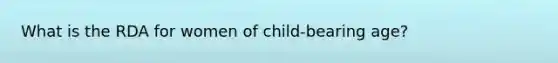 What is the RDA for women of child-bearing age?