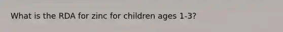 What is the RDA for zinc for children ages 1-3?