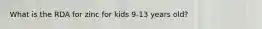 What is the RDA for zinc for kids 9-13 years old?