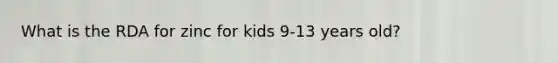 What is the RDA for zinc for kids 9-13 years old?