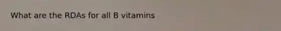 What are the RDAs for all B vitamins