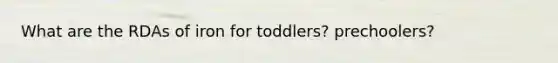 What are the RDAs of iron for toddlers? prechoolers?